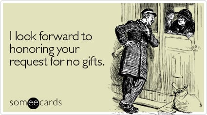 I look forward to honoring your request for no gifts