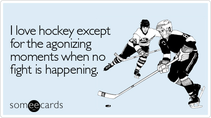 I love hockey except for the agonizing moments when no fight is ...