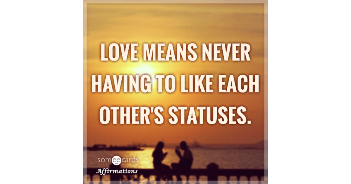 love-means-never-having-to-like-each-other-s-statuses-affirmations-ecard