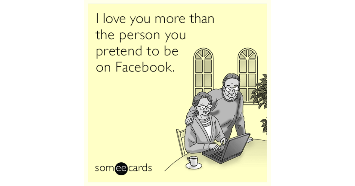 I Love You More Than The Person You Pretend To Be On Facebook Thinking Of You Ecard