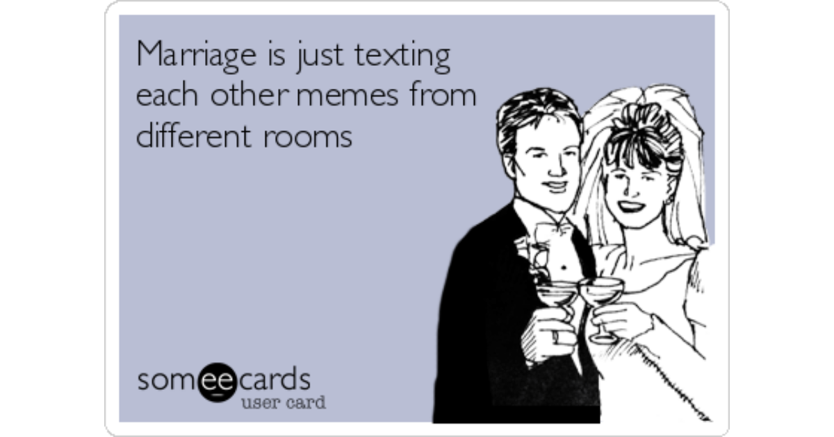 Marriage Is Just Texting Each Other Memes From Different Rooms Anniversary Ecard