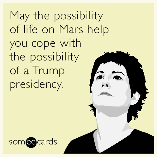 May the possibility of life on Mars help you cope with the possibility of a Trump presidency.