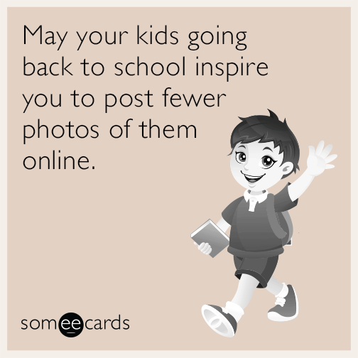 May your kids going back to school inspire you to post fewer photos of them online.