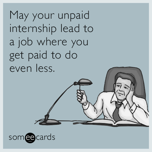 May your unpaid internship lead to a job where you get paid to do even less.