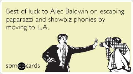 Best of luck to Alec Baldwin on escaping paparazzi and showbiz phonies by moving to L.A.