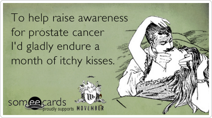 To help raise awareness for prostate cancer I'd gladly endure a month of itchy kisses