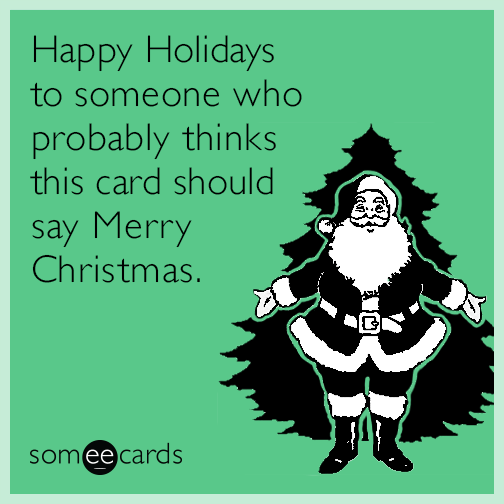 Happy Holidays to someone who probably thinks this card should say Merry Christmas