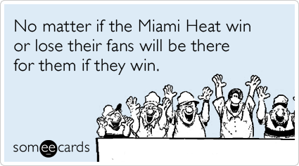 No matter if the Miami Heat win or lose their fans will be there for them if they win.