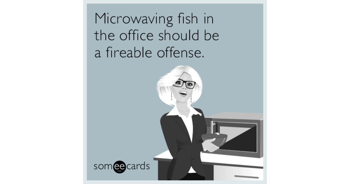 https://cdn.someecards.com/someecards/filestorage/microwaving-fish-in-the-office-should-be-a-fireable-offense-gd5-share-image-1492790924.png