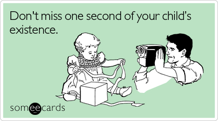Don't miss one second of your child's existence