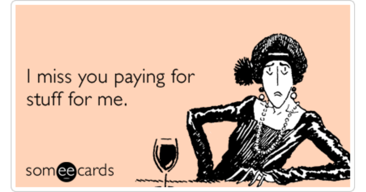 Missing Your Money Gold Digger Funny Ecard | Missing You Ecard
