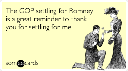 The GOP settling for Romney is a great reminder to thank you for settling for me