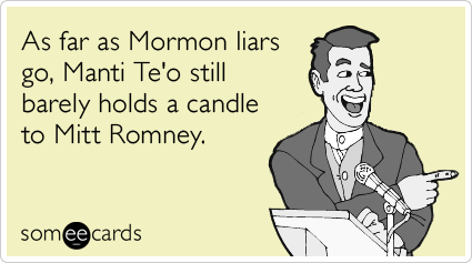 As far as Mormon liars go, Manti Te'o still barely holds a candle to Mitt Romney.