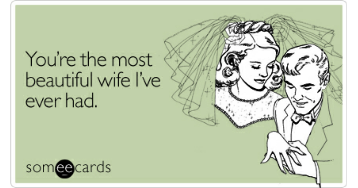You're The Most Beautiful Wife I've Ever Had | Weddings Ecard