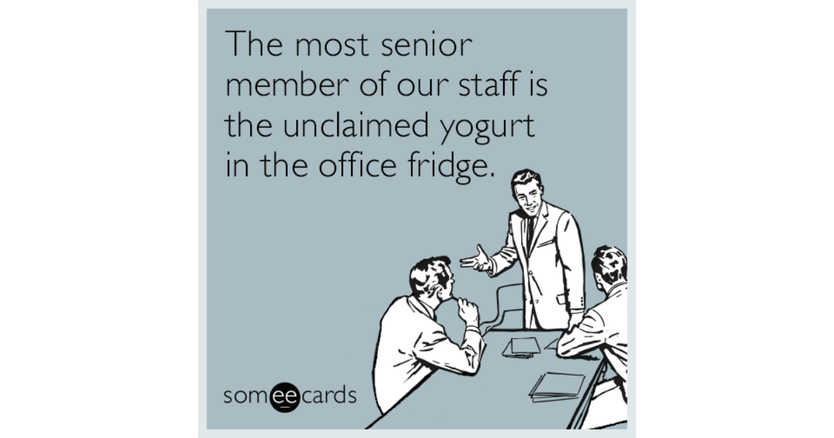 The most senior member of our staff is the unclaimed yogurt in the ...