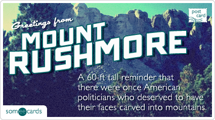 A 60-ft tall reminder that there were once American politicians who deserved to have their faces carved into mountains.