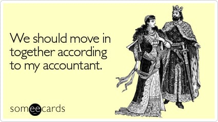 We should move in together according to my accountant