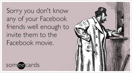 Sorry you don't know any of your Facebook friends well enough to invite them to the Facebook movie