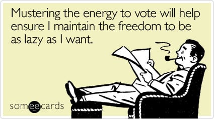 Mustering the energy to vote will help ensure I maintain the freedom to be as lazy as I want