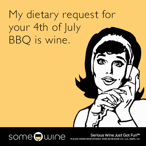 My dietary request for your 4th of July BBQ is wine.