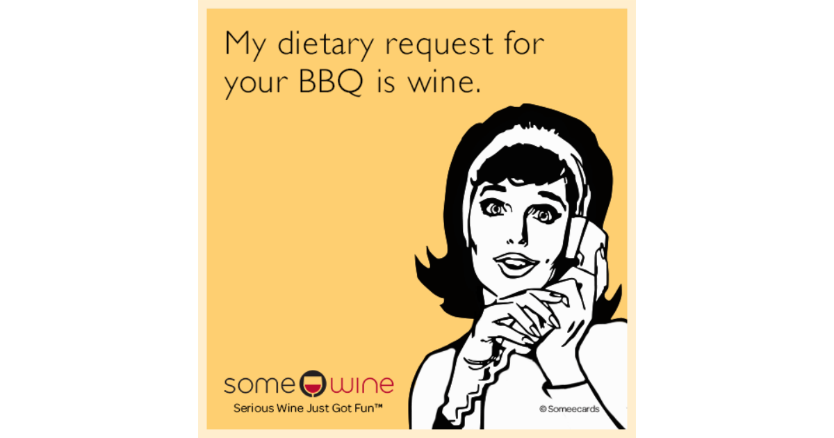 My Dietary Request For Your Bbq Is Wine. 