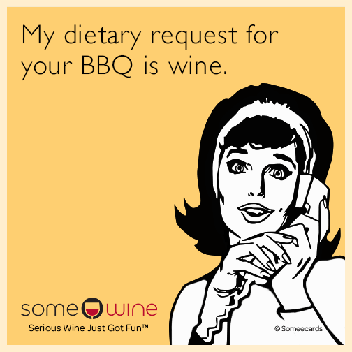 My dietary request for your BBQ is wine.