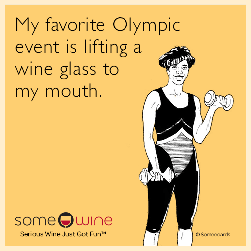 My favorite Olympic event is lifting a wine glass to my mouth.
