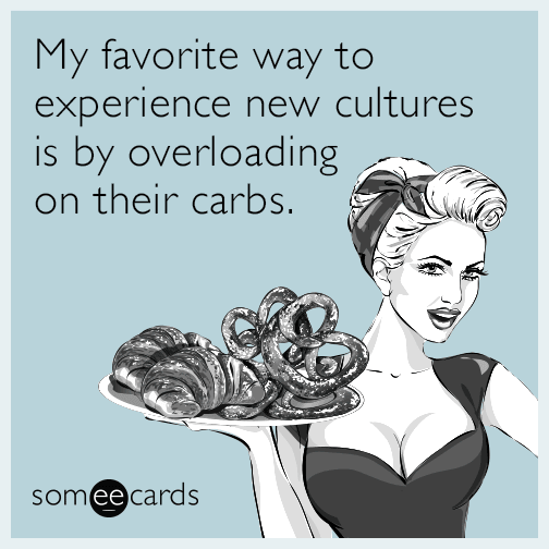 My favorite way to experience new cultures is by overloading on their carbs.