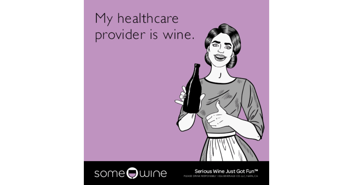 My healthcare provider is wine. | SomeWine Ecard