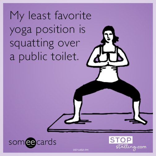 My least favorite yoga position is squatting over a public toilet.