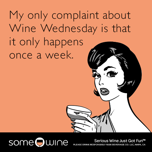 My only complaint about Wine Wednesday is that it only happens once a week.