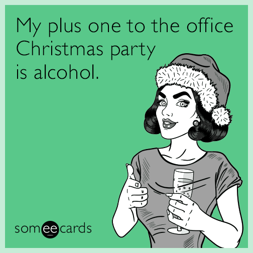 My plus one to the office Christmas party is alcohol. | Christmas Ecard