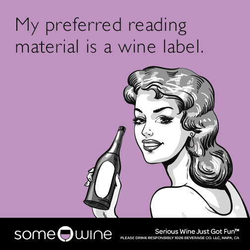 My preferred reading material is a wine label.