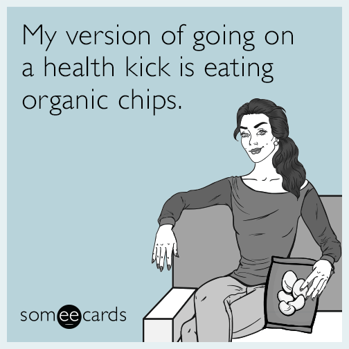 My version of going on a health kick is eating organic chips.