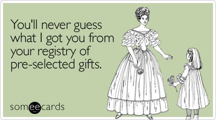 You'll never guess what I got you from your registry of pre-selected gifts
