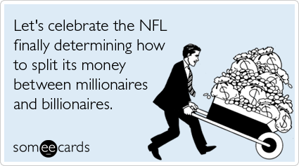 Let's celebrate the NFL finally determining how to split its money between millionaires and billionaires