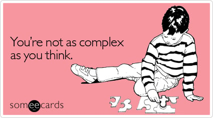 You're not as complex as you think