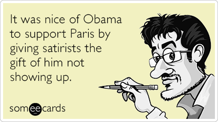 It was nice of Obama to support Paris by giving satirists the gift of him not showing up.