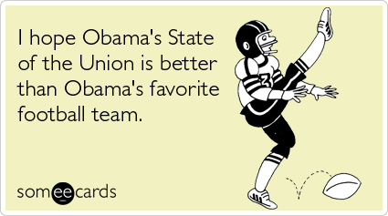 I hope Obama's State of the Union is better than Obama's favorite football team