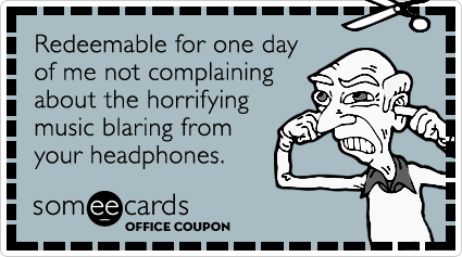 Office Coupon: Redeemable for one day of me not complaining about the horrifying music blaring from your headphones.