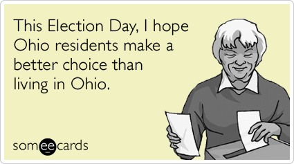 This Election Day, I hope Ohio residents make a better choice than living in Ohio.