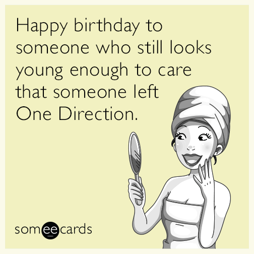 Happy birthday to someone who still looks young enough to care that someone left One Direction.