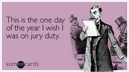 This is the one day of the year I wish I was on jury duty