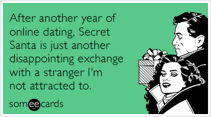 After another year of online dating, Secret Santa is just another disappointing exchange with a stranger I'm not attracted to.