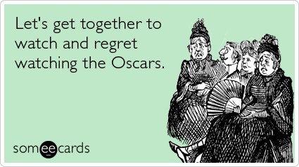 Let's get together to watch and regret watching the Oscars