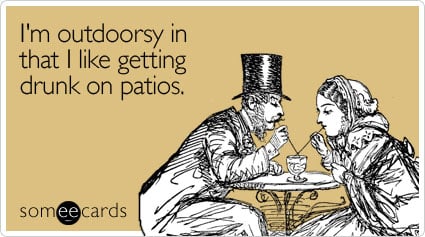 Funny Flirting Ecard: I'm outdoorsy in that I like getting drunk on patios.