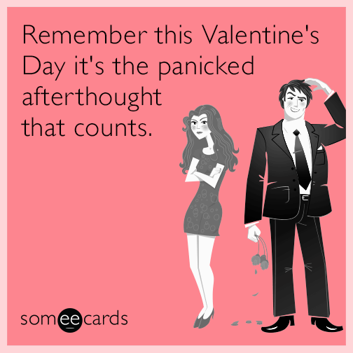 Remember this Valentine's Day it's the panicked afterthought that counts.