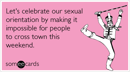 Let's celebrate our sexual orientation by making it impossible for people to cross town this weekend.