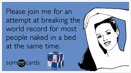 Please join me for an attempt at breaking the world record for most people naked in a bed at the same time.