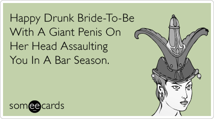 Happy Drunk Bride-To-Be With A Giant Penis On Her Head Assaulting You In A Bar Season.